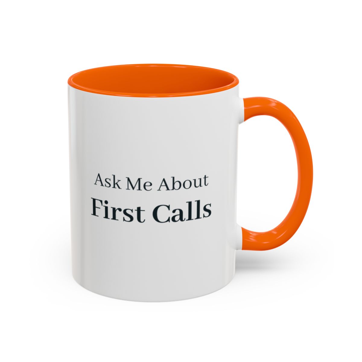 Ask Me About First Calls Mug – Orange handle and inside, 11 oz