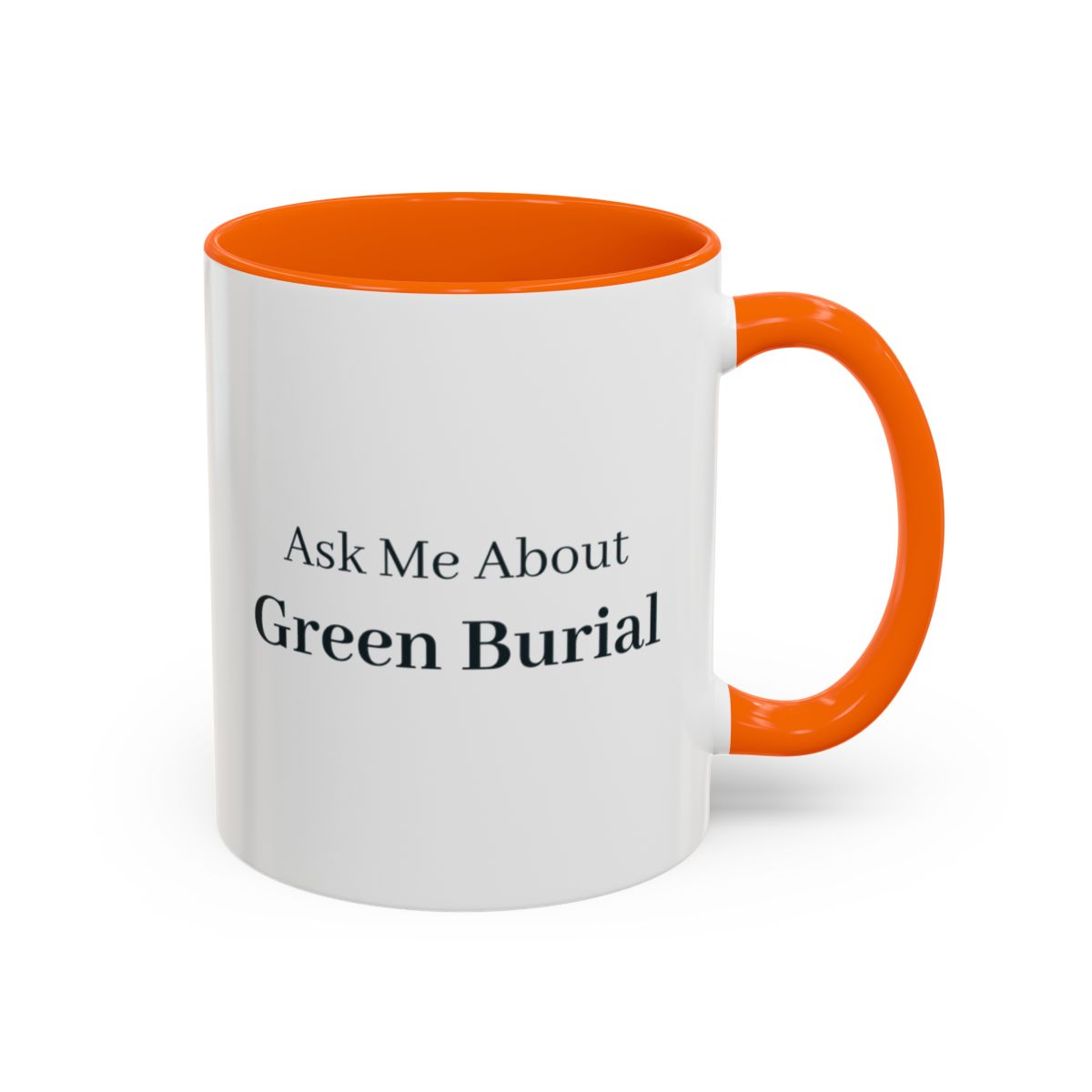 Ask Me About Green Burial Mug – Orange handle and inside, 11 oz