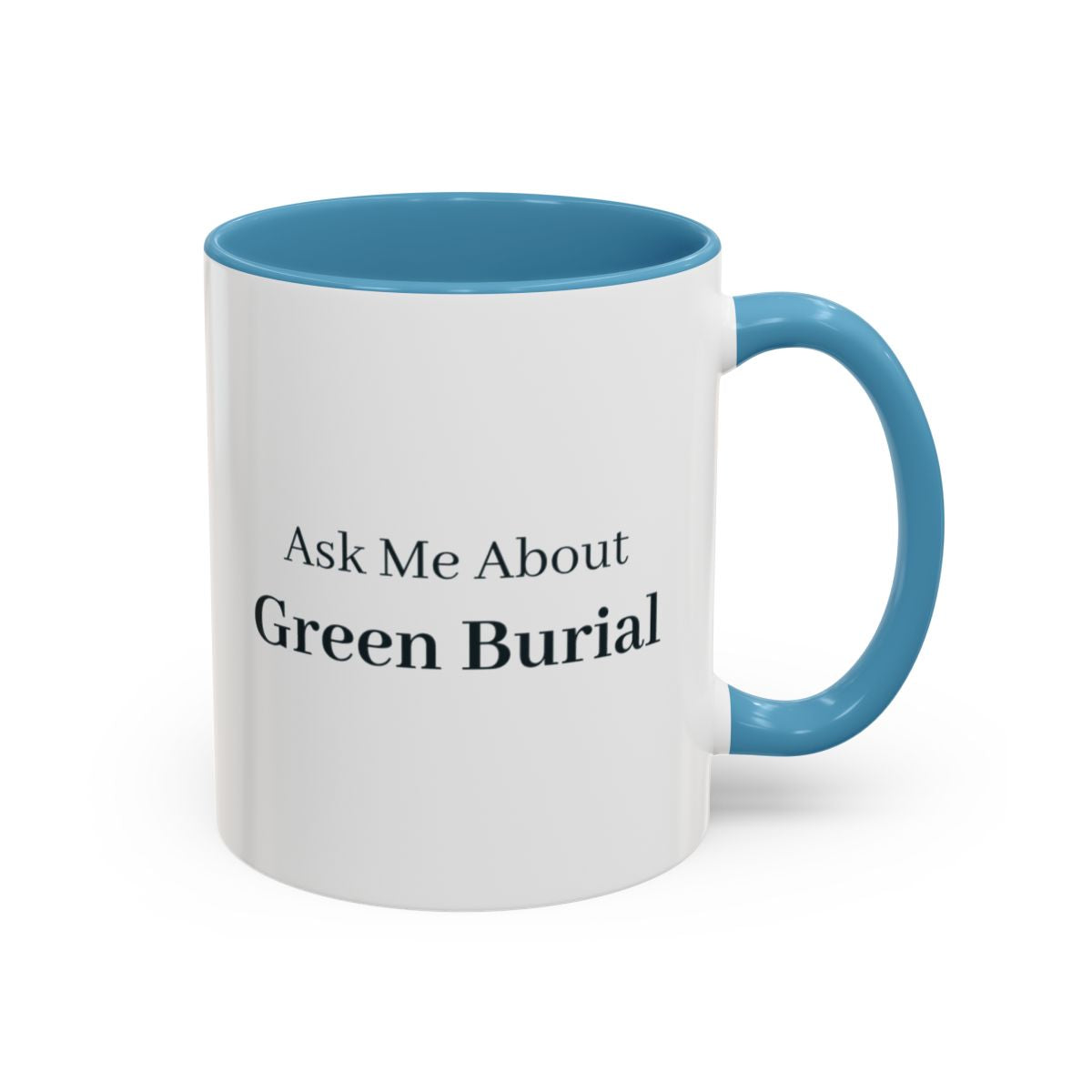 Ask Me About Green Burial Mug – Light Blue handle and inside, 11 oz