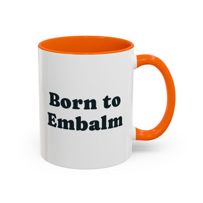 Born to Embalm Mug – Orange handle and inside, 11 oz