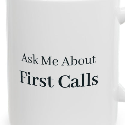 Close-up of the Ask Me About First Calls Mug design