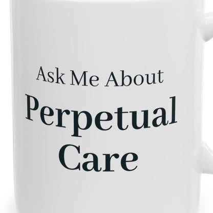 Close-up of the Ask Me About Perpetual Care Mug design