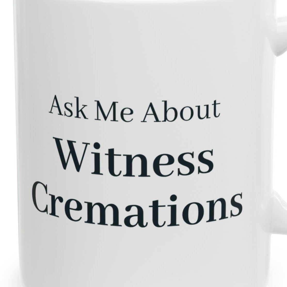 Close-up of the Ask Me About Witness Cremations Mug design