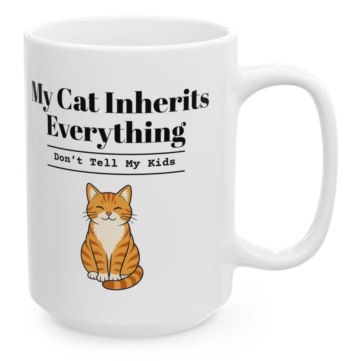 My Cat Inherits Everything Mug, 15 oz white ceramic mug