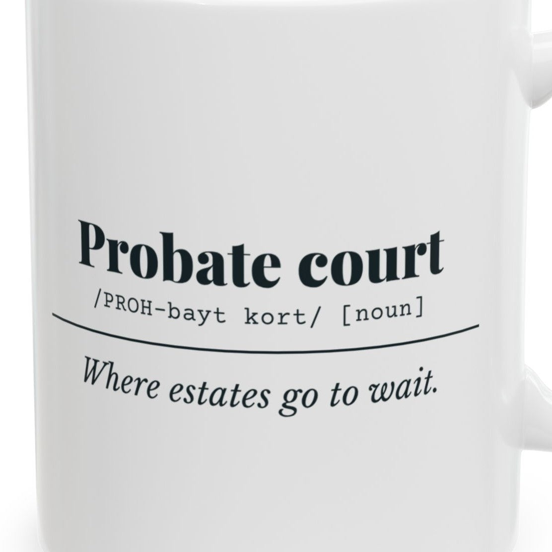 Close-up of the Probate Court Definition “Estates Wait” Mug design