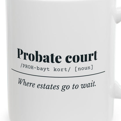 Close-up of the Probate Court Definition “Estates Wait” Mug design