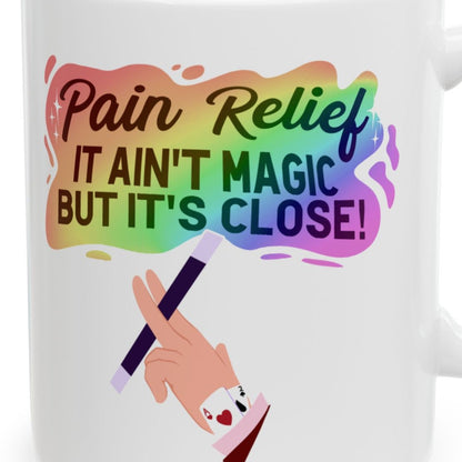 Close-up of the Pain Relief: It Ain't Magic, But It's Close Mug design