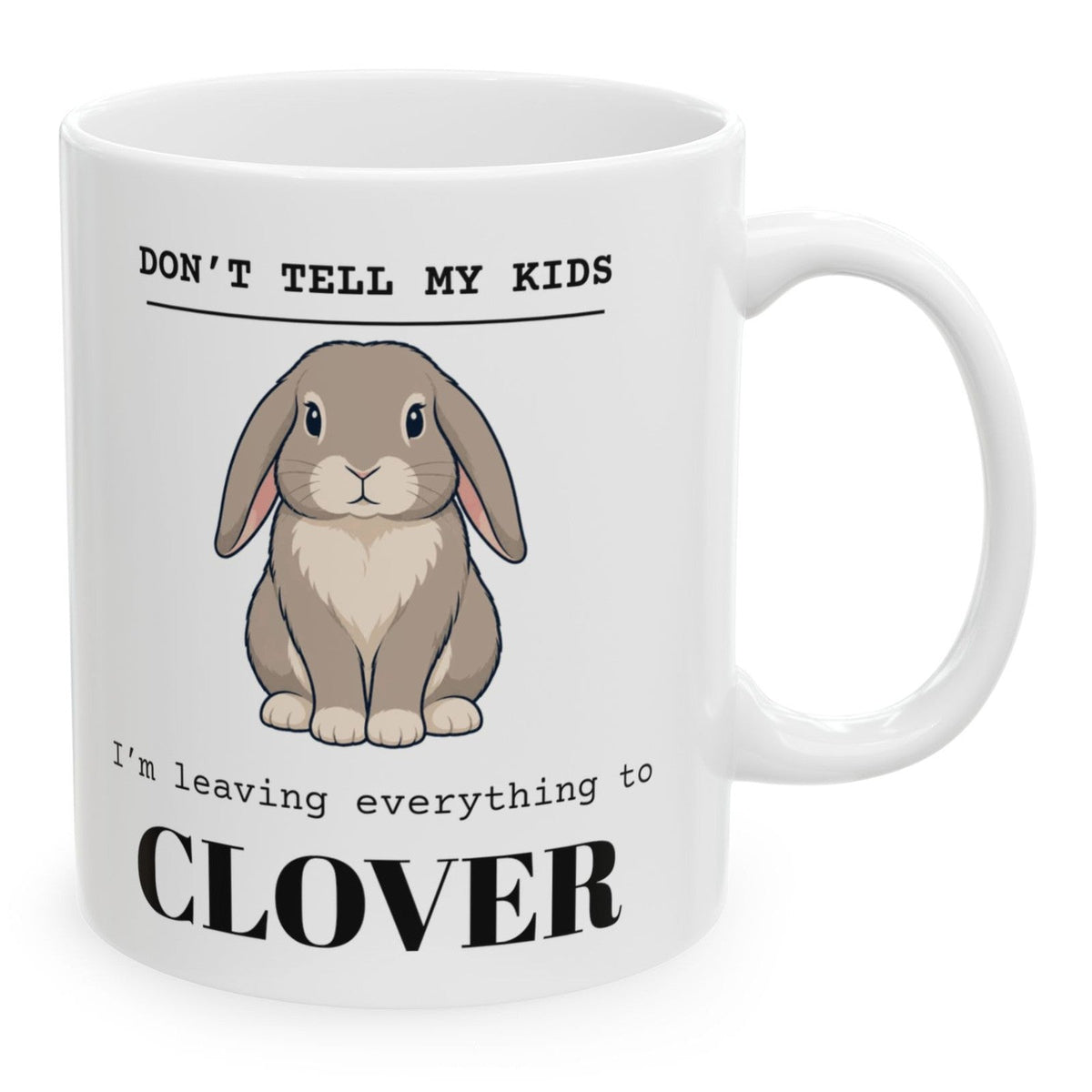 Don't Tell My Kids personalized pet mug with a lop rabbit drawing and the name Clover