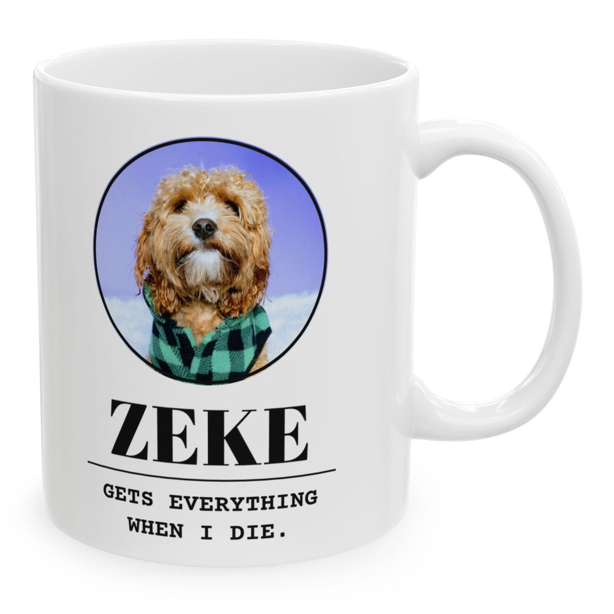 Gets Everything When I Die personalized pet mug with a dog's photo and the name Zeke