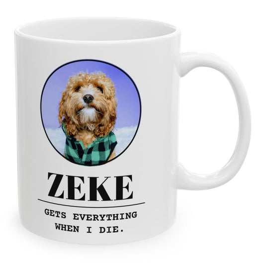 Gets Everything When I Die personalized pet mug with a dog's photo and the name Zeke