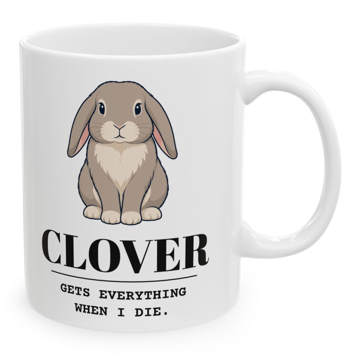 Gets Everything When I Die personalized pet mug with a lop rabbit drawing and the name Clover