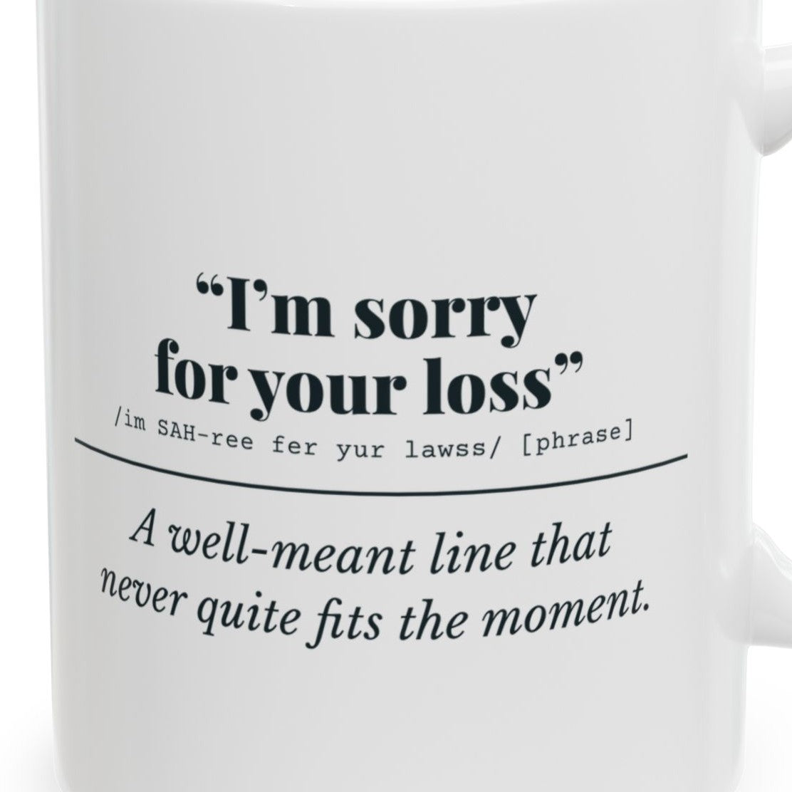 Close-up of the I'm Sorry for Your Loss Mug (Well Meant) design