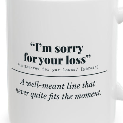 Close-up of the I'm Sorry for Your Loss Mug (Well Meant) design
