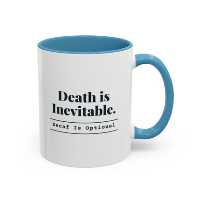 Death Is Inevitable. Decaf Is Optional. Mug – Light Blue handle and inside, 11 oz