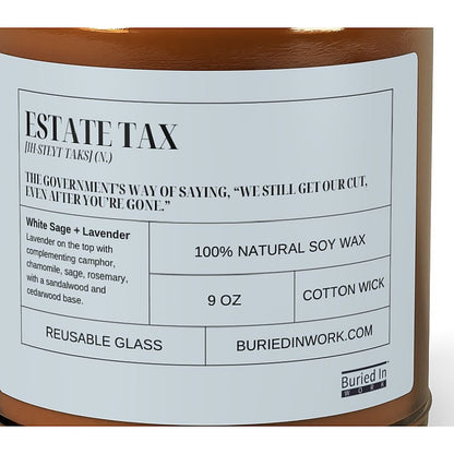 Close-up of the Estate Tax candle label: the government's way of saying, we still get our cut, even after you're gone. White Sage and Lavender, 100% natural soy wax, cotton wick, reusable glass