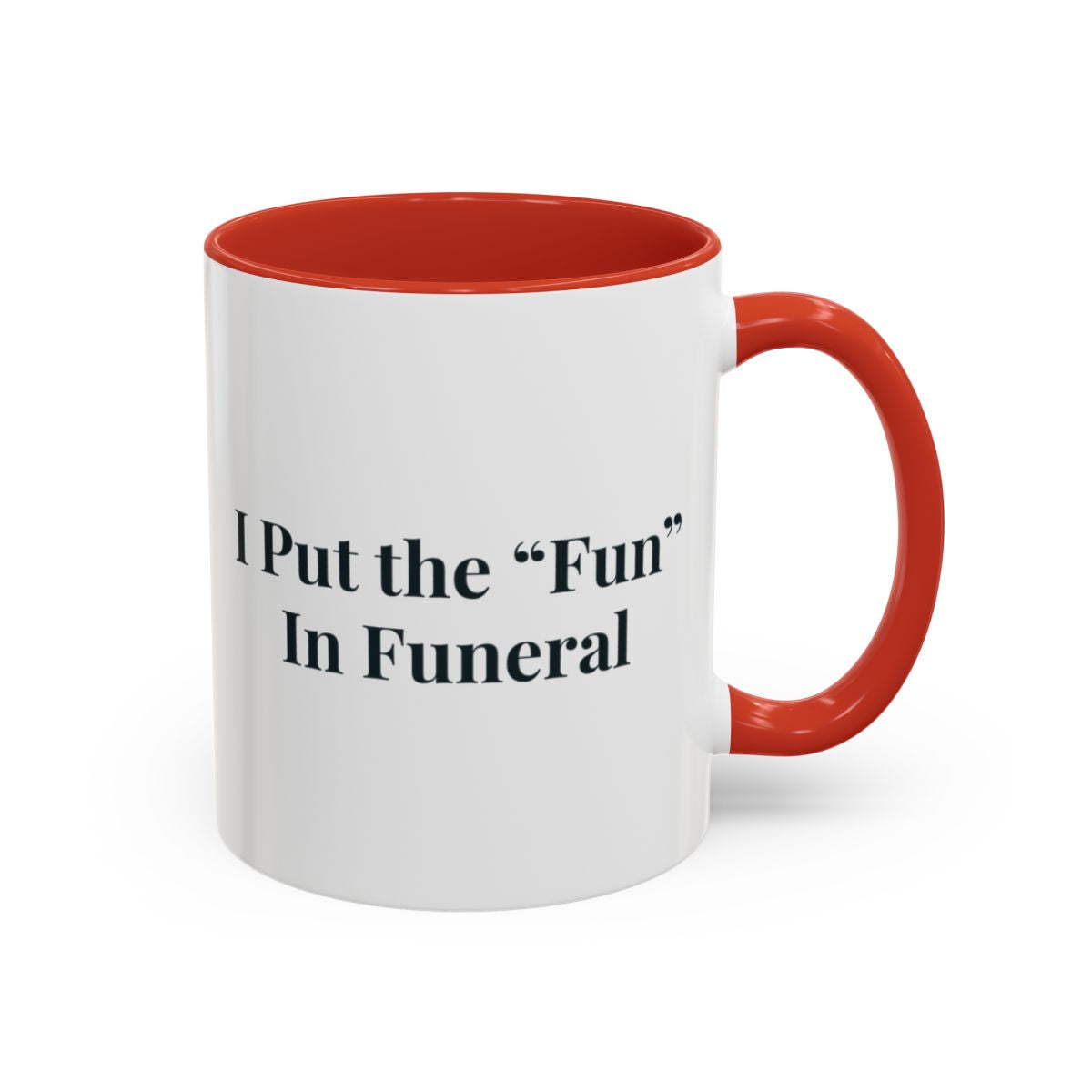 I Put the Fun in Funeral Mug – Red handle and inside, 11 oz