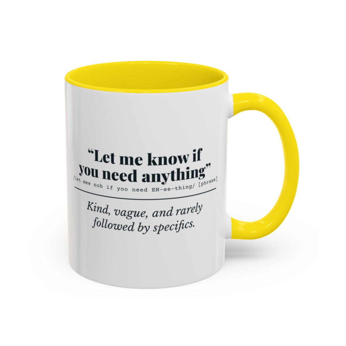 Let Me Know If You Need Anything Mug – Yellow handle and inside, 11 oz
