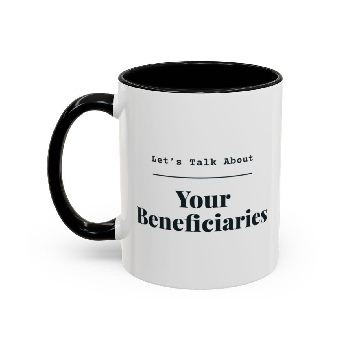 Let's Talk About Your Beneficiaries Mug – Black handle and inside, 11 oz, other side