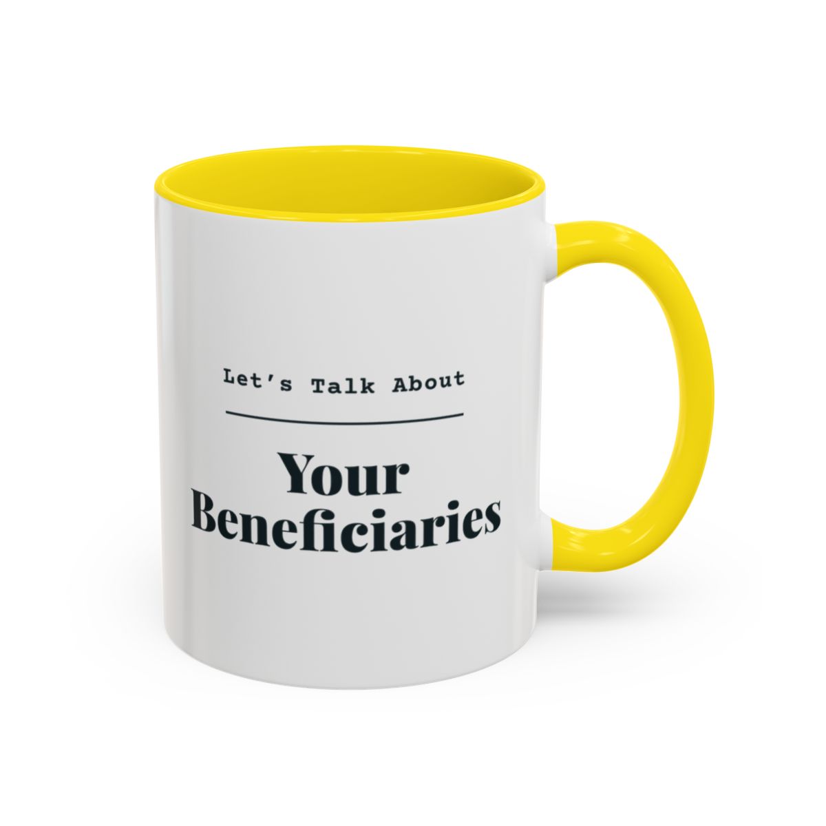 Let's Talk About Your Beneficiaries Mug – Yellow handle and inside, 11 oz