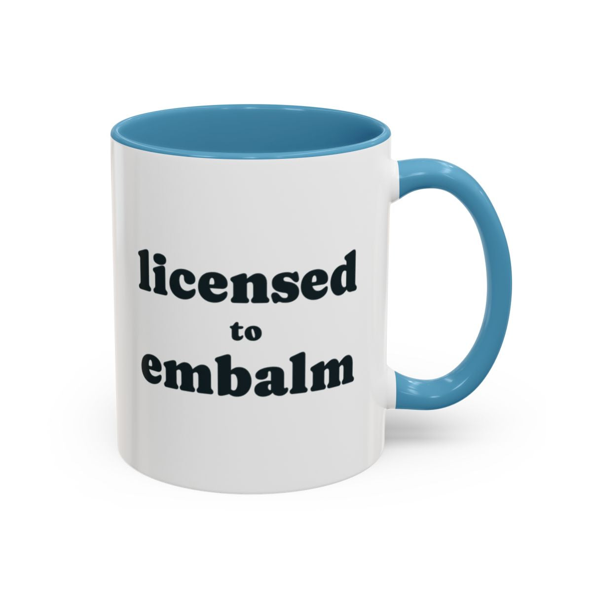 Licensed to Embalm Mug – Light Blue handle and inside, 11 oz