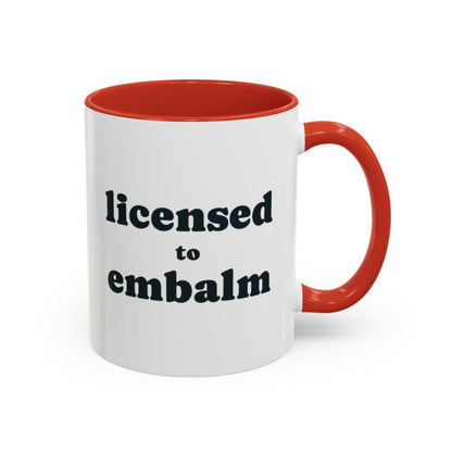 Licensed to Embalm Mug – Red handle and inside, 11 oz