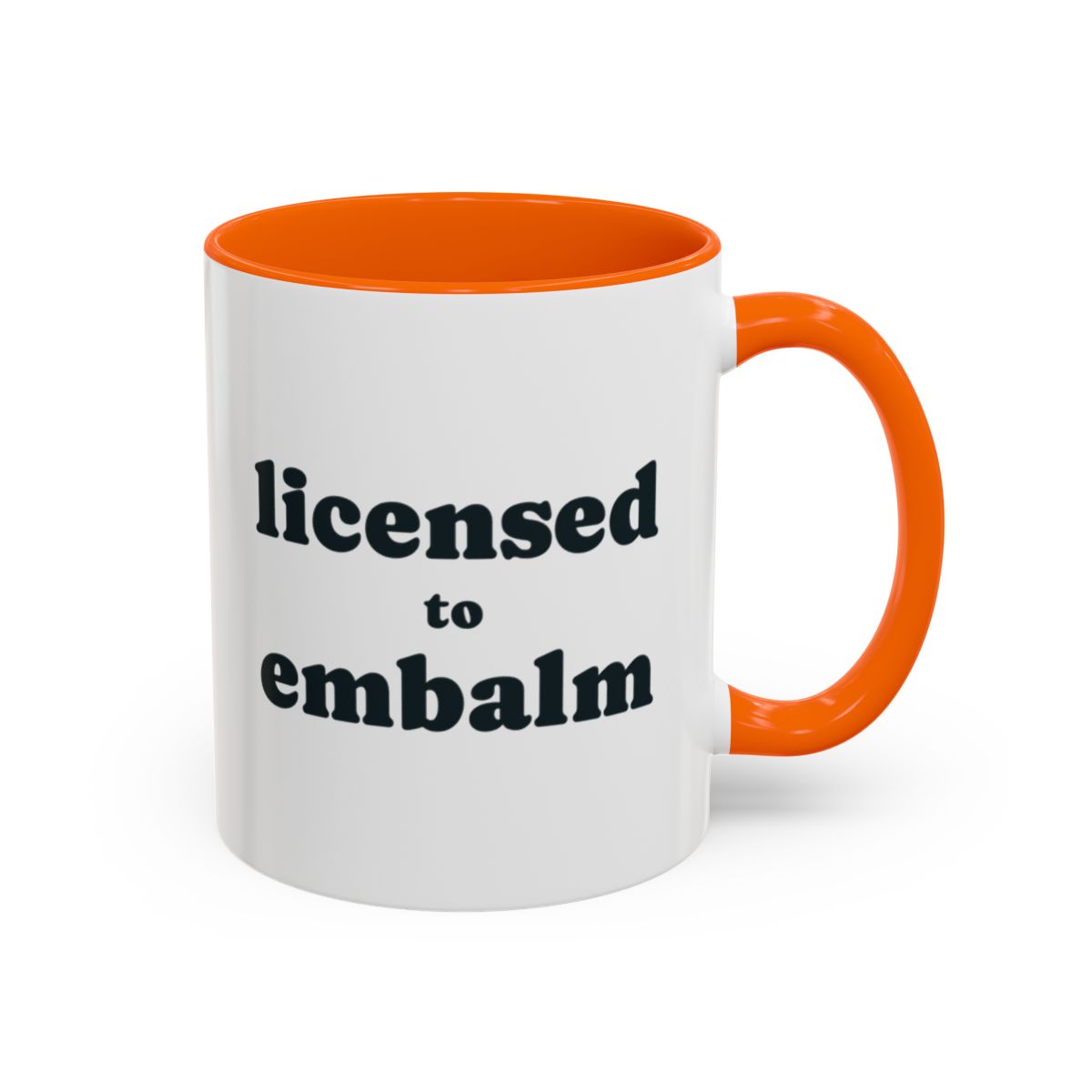 Licensed to Embalm Mug – Orange handle and inside, 11 oz