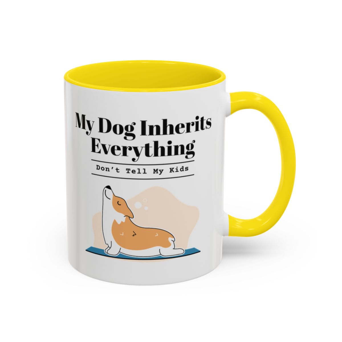 My Dog Inherits Everything Mug (Don't Tell My Kids) – Yellow handle and inside, 11 oz
