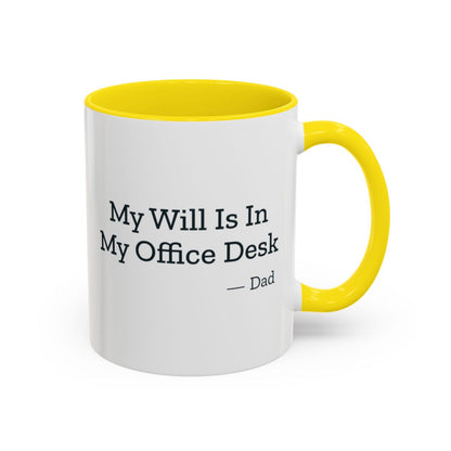 My Will Is In My Office Desk Dad Mug – Yellow handle and inside, 11 oz