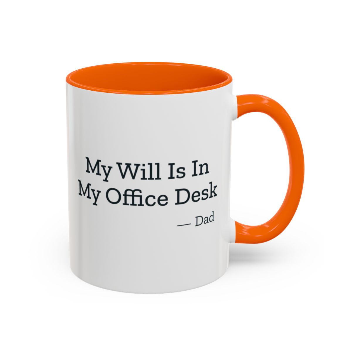 My Will Is In My Office Desk Dad Mug – Orange handle and inside, 11 oz
