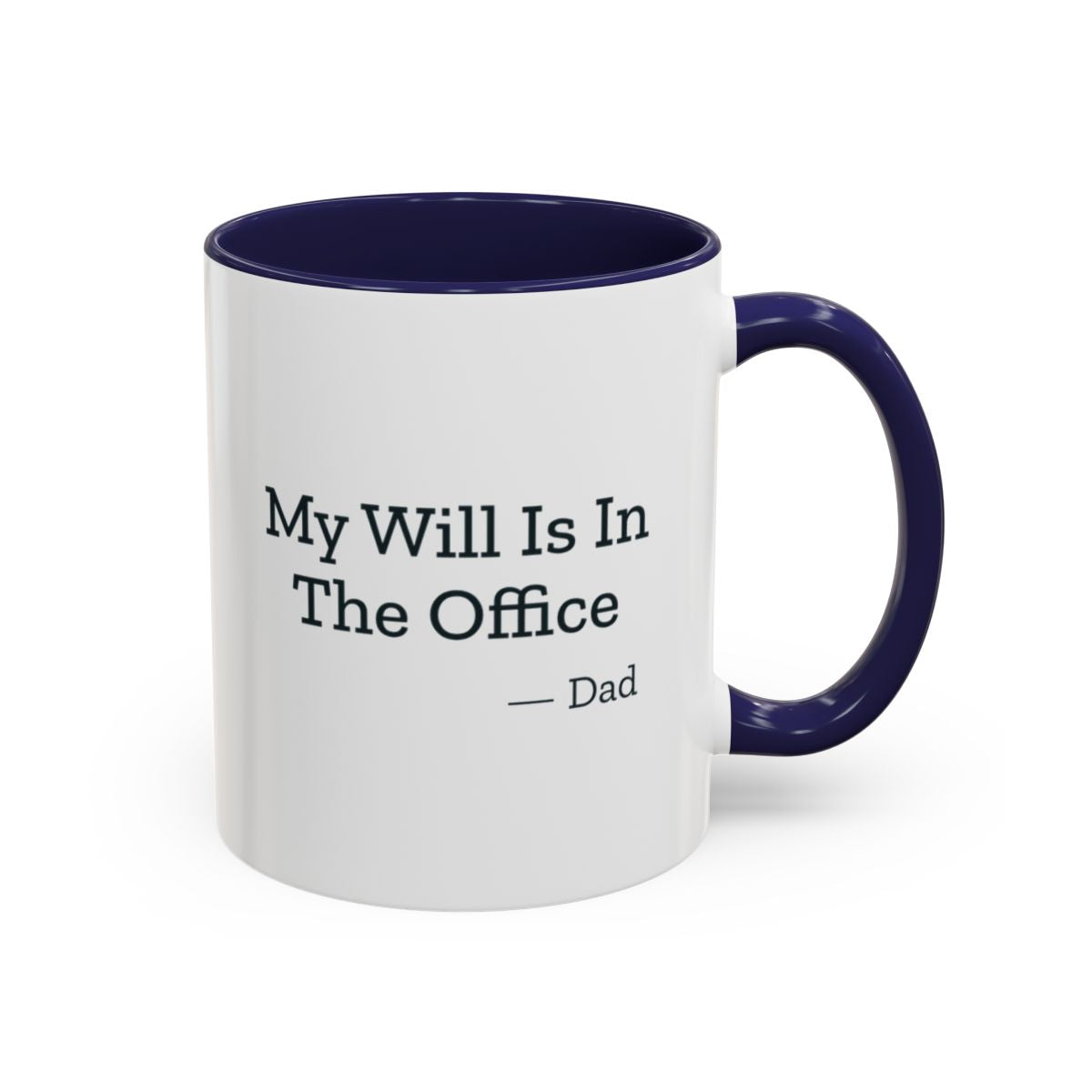My Will Is In The Office Dad Mug – Navy handle and inside, 11 oz