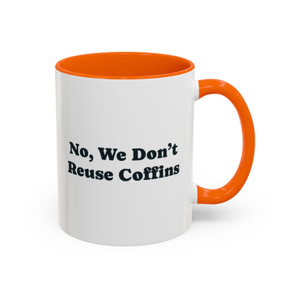 No, We Don't Reuse Coffins Mug – Orange handle and inside, 11 oz