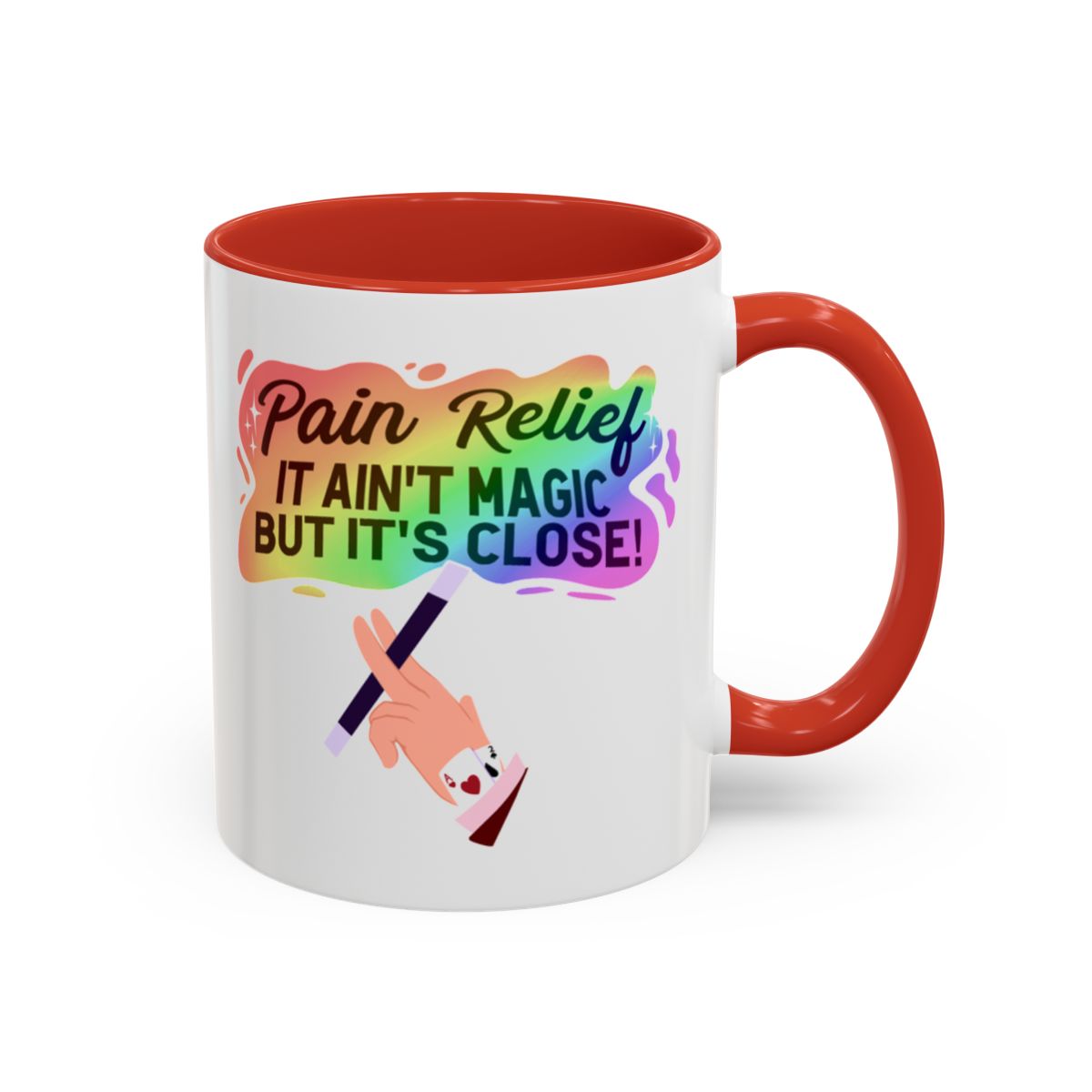 Pain Relief: It Ain't Magic, But It's Close Mug – Red handle and inside, 11 oz