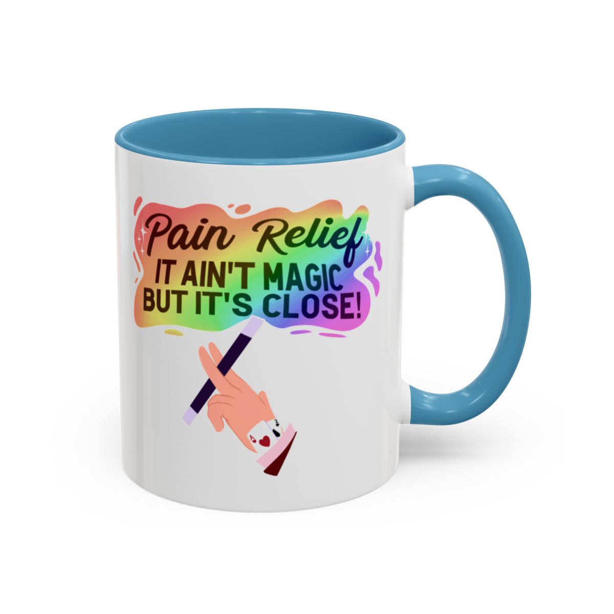 Pain Relief: It Ain't Magic, But It's Close Mug – Light Blue handle and inside, 11 oz