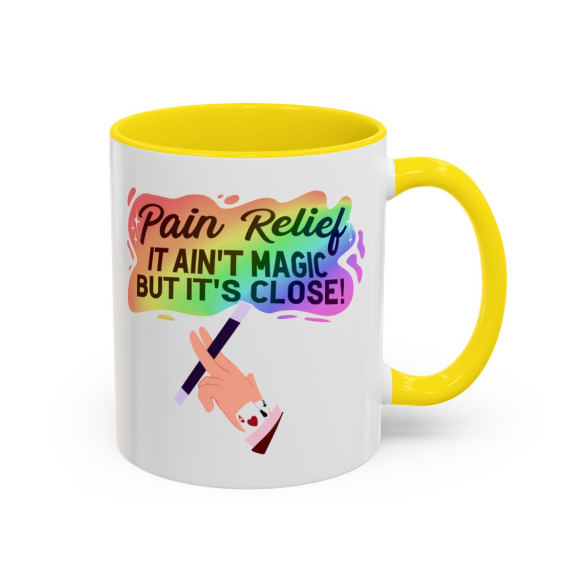 Pain Relief: It Ain't Magic, But It's Close Mug – Yellow handle and inside, 11 oz