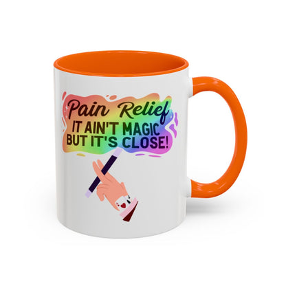 Pain Relief: It Ain't Magic, But It's Close Mug – Orange handle and inside, 11 oz