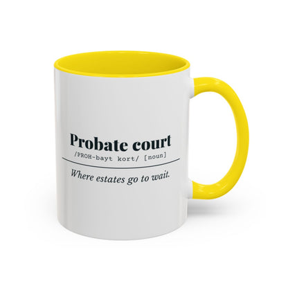 Probate Court Definition “Estates Wait” Mug – Yellow handle and inside, 11 oz
