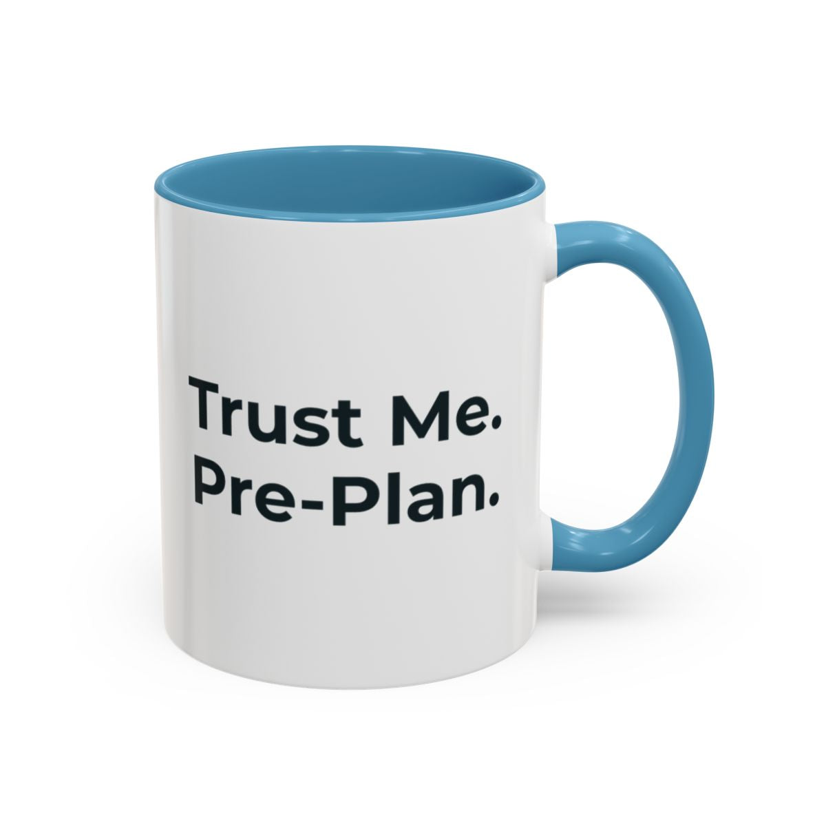 Trust Me. Pre-Plan. Mug – Light Blue handle and inside, 11 oz