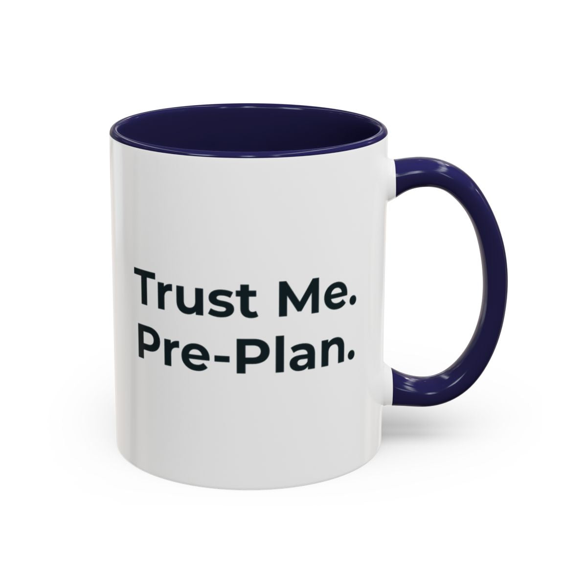 Trust Me. Pre-Plan. Mug – Navy handle and inside, 11 oz