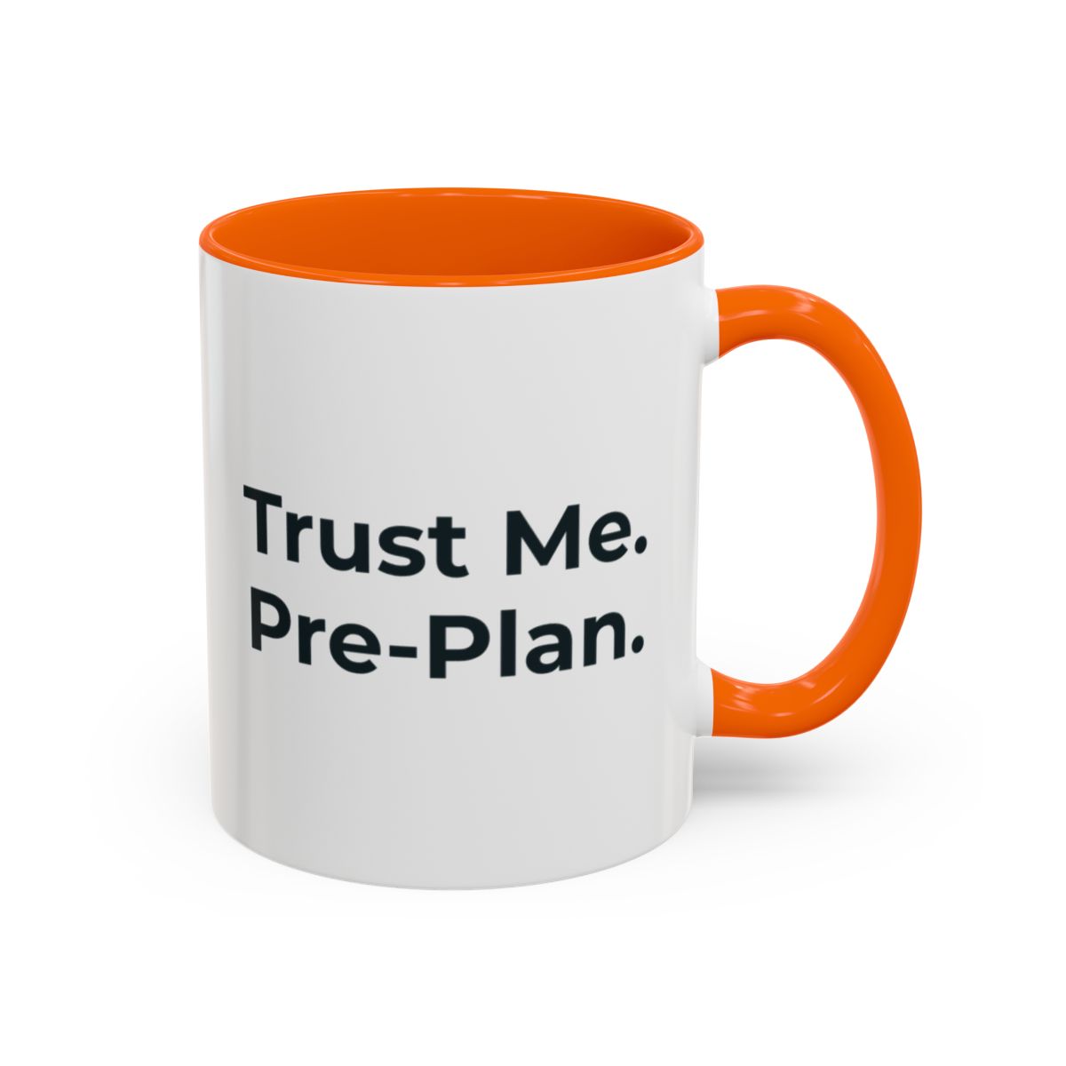 Trust Me. Pre-Plan. Mug – Orange handle and inside, 11 oz