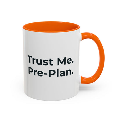 Trust Me. Pre-Plan. Mug – Orange handle and inside, 11 oz