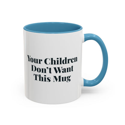 Your Children Don't Want This Mug Mug – Light Blue handle and inside, 11 oz