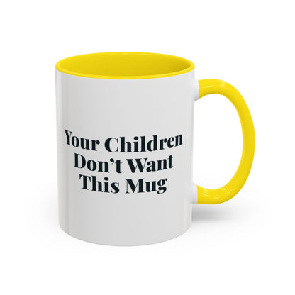 Your Children Don't Want This Mug Mug – Yellow handle and inside, 11 oz