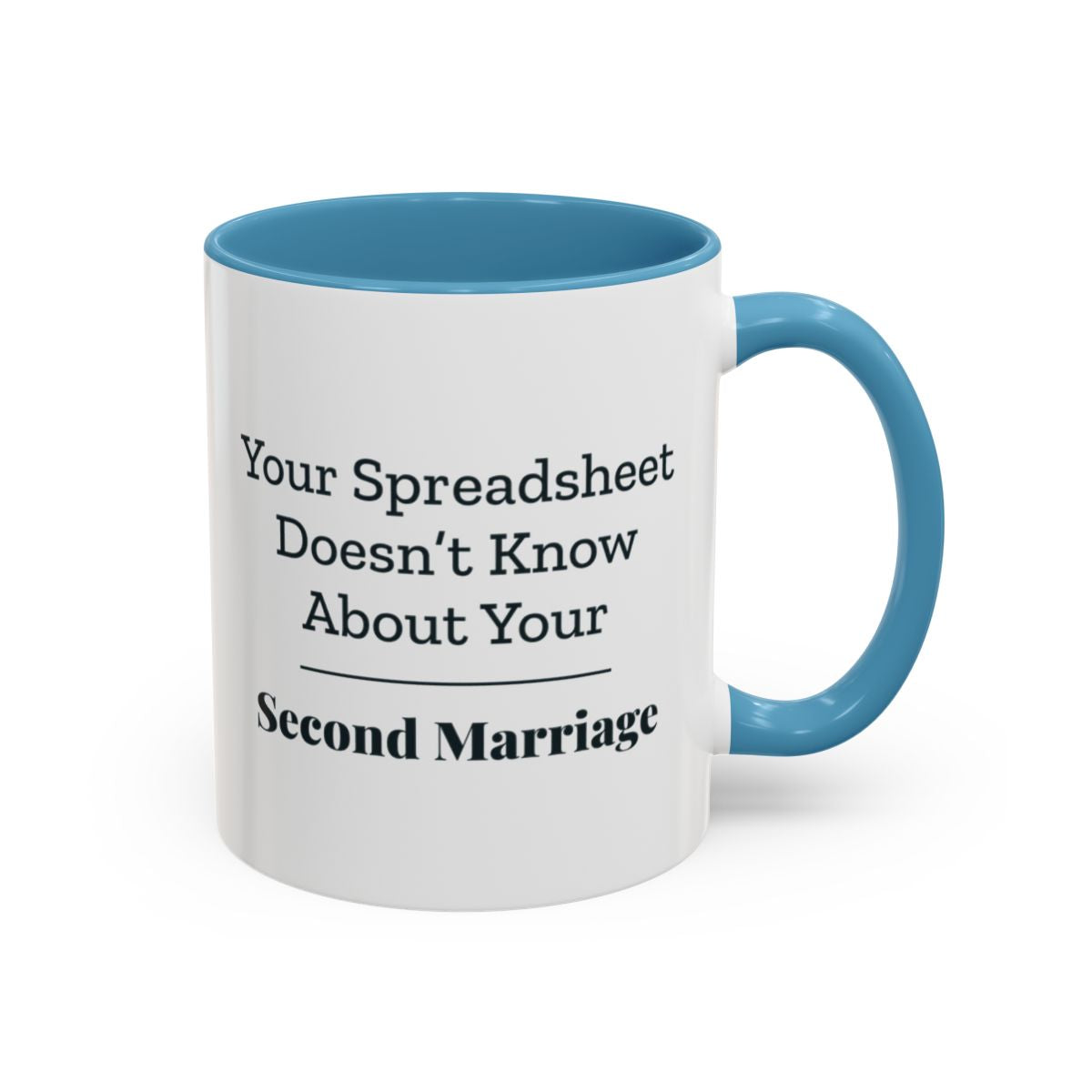 Your Spreadsheet Doesn't Know About Your Second Marriage Mug – Light Blue handle and inside, 11 oz